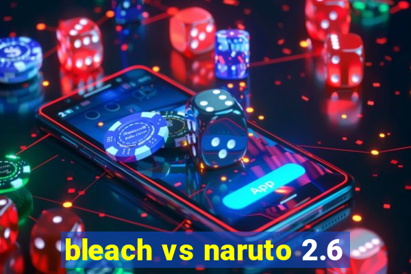 bleach vs naruto 2.6